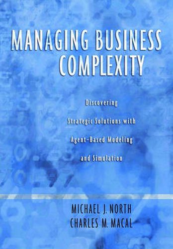 Cover image for Managing Business Complexity: Discovering Strategic Solutions with Agent-Based Modeling and Simulation