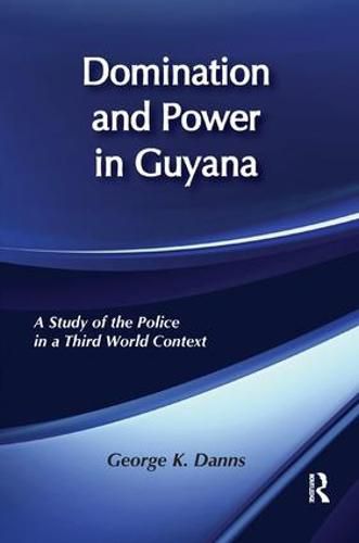 Cover image for Domination and Power in Guyana: Study of the Police in a Third World Context