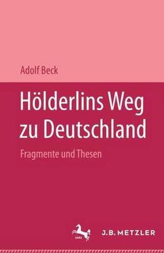 Hoelderlins Weg zu Deutschland: Fragmente und Thesen. Mit einer Replik auf Pierre Bertaux  Friedrich Hoelderlin