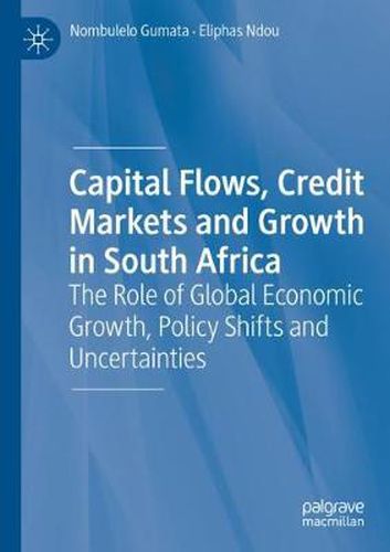 Cover image for Capital Flows, Credit Markets and Growth in South Africa: The Role of Global Economic Growth, Policy Shifts and Uncertainties
