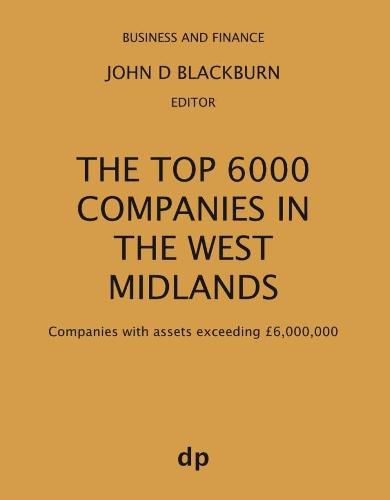 The Top 6000 Companies in The West Midlands: Companies with assets exceeding GBP6,000,000