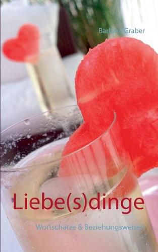 Cover image for Liebe(s)dinge: Wortschatze & Beziehungsweisen