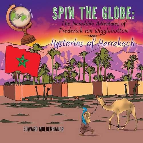 Spin the Globe: The Incredible Adventures of Frederick Von Wigglebottom: Mysteries of Marrakech