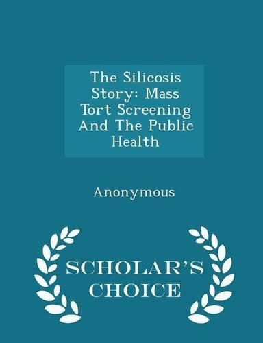 Cover image for The Silicosis Story: Mass Tort Screening and the Public Health - Scholar's Choice Edition