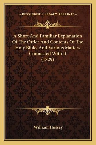 A Short and Familiar Explanation of the Order and Contents of the Holy Bible, and Various Matters Connected with It (1829)