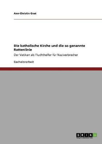 Cover image for Die katholische Kirche und die so genannte Rattenlinie: Der Vatikan als Fluchthelfer fur Naziverbrecher