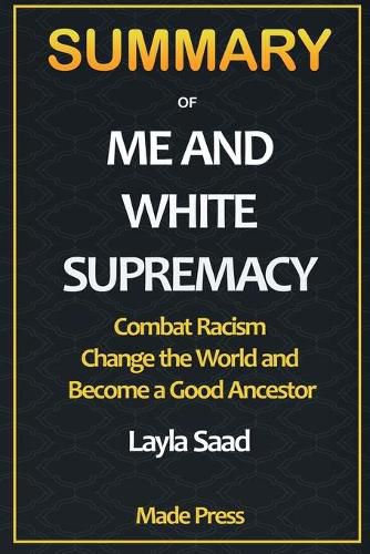 Cover image for Summary of Me and White Supremacy: Combat Racism, Change the World, and Become a Good Ancestor