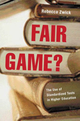 Cover image for Fair Game?: The Use of Standardized Admissions Tests in Higher Education