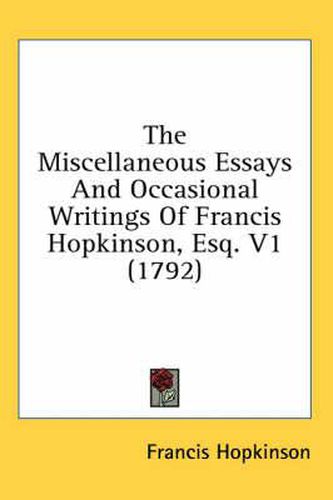 Cover image for The Miscellaneous Essays and Occasional Writings of Francis Hopkinson, Esq. V1 (1792)