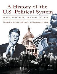 Cover image for A History of the U.S. Political System [3 volumes]: Ideas, Interests, and Institutions