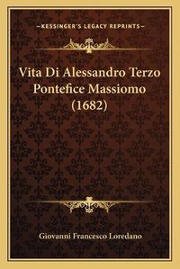 Cover image for Vita Di Alessandro Terzo Pontefice Massiomo (1682)