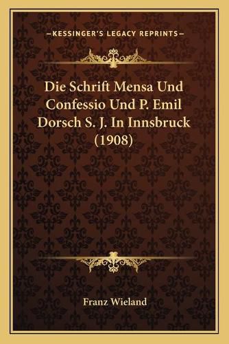 Die Schrift Mensa Und Confessio Und P. Emil Dorsch S. J. in Innsbruck (1908)