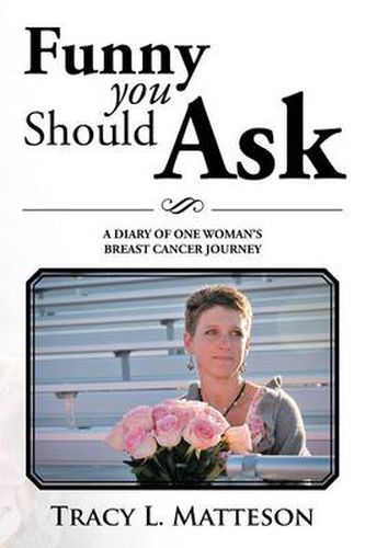 Cover image for Funny You Should Ask: A Diary of One Woman's Breast Cancer Journey