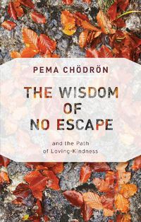 Cover image for The Wisdom of No Escape: and the Path of Loving-Kindness