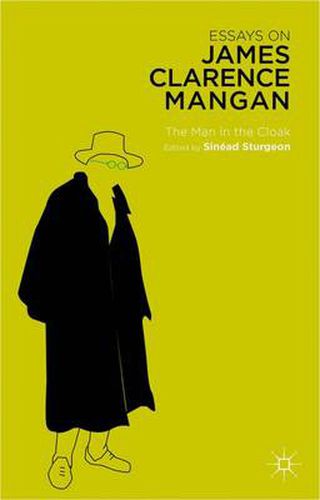 Essays on James Clarence Mangan: The Man in the Cloak