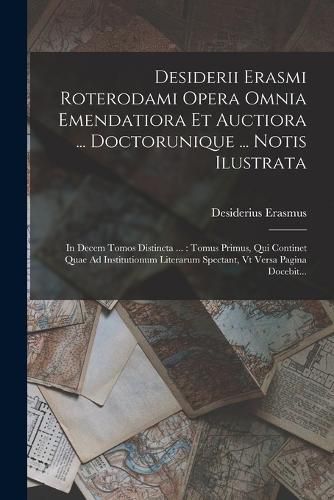Cover image for Desiderii Erasmi Roterodami Opera Omnia Emendatiora Et Auctiora ... Doctorunique ... Notis Ilustrata