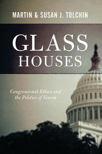 Cover image for Glass Houses: Congressional Ethics and the Politics of Venom