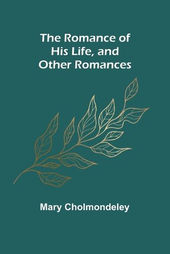 The Romance of His Life, and Other Romances