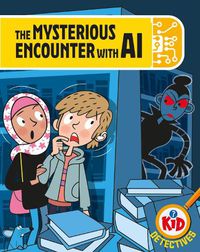 Cover image for Kid Detectives: The Mysterious Encounter with AI