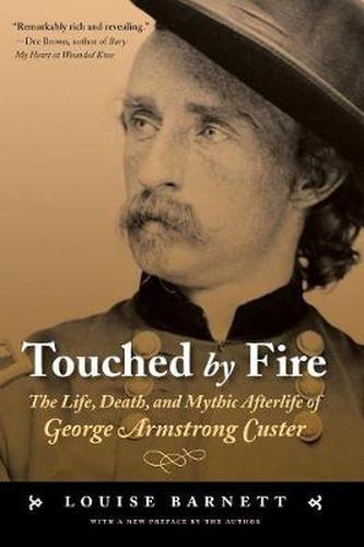 Cover image for Touched by Fire: The Life, Death, and Mythic Afterlife of George Armstrong Custer