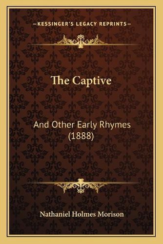 The Captive: And Other Early Rhymes (1888)