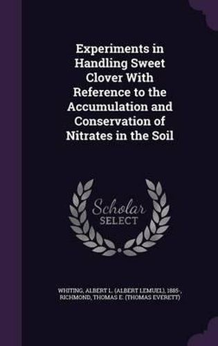 Experiments in Handling Sweet Clover with Reference to the Accumulation and Conservation of Nitrates in the Soil