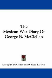 Cover image for The Mexican War Diary of George B. McClellan