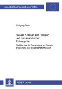 Cover image for Freuds Kritik an Der Religion Und Der Analytischen Philosophie: Ein Maerchen Fuer Erwachsene Im Dienste Problematischer Gesellschaftstheorien