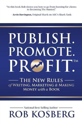 Cover image for Publish. Promote. Profit.: The New Rules of Writing, Marketing & Making Money with a Book