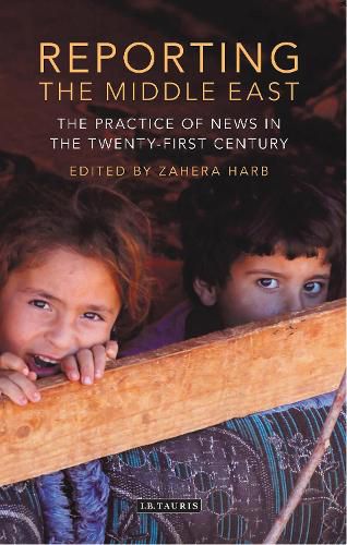 Cover image for Reporting the Middle East: The Practice of News in the Twenty-First Century
