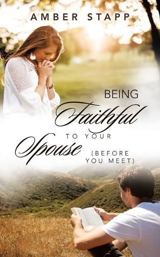 Cover image for Being Faithful to Your Spouse (Before You Meet)