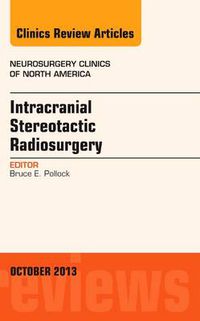 Cover image for Intracranial Stereotactic Radiosurgery, An Issue of Neurosurgery Clinics