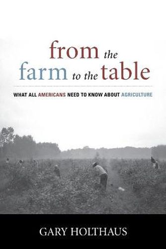 Cover image for From the Farm to the Table: What All Americans Need to Know about Agriculture