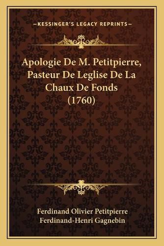 Cover image for Apologie de M. Petitpierre, Pasteur de Leglise de La Chaux de Fonds (1760)