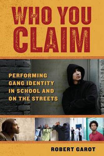 Cover image for Who You Claim: Performing Gang Identity in School and on the Streets