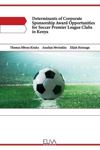 Cover image for Determinants of Corporate Sponsorship Award Opportunities for Soccer Premier League Clubs in Kenya