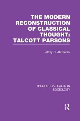 Cover image for Modern Reconstruction of Classical Thought: Talcott Parsons: Talcott Parsons