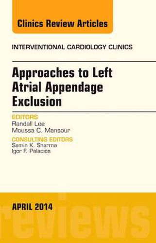 Cover image for Approaches to Left Atrial Appendage Exclusion, An Issue of Interventional Cardiology Clinics