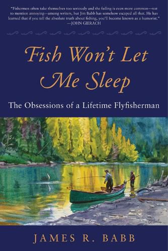Cover image for Fish Won't Let Me Sleep: The Obsessions of a Lifetime Flyfisherman