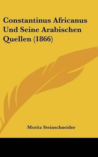 Constantinus Africanus Und Seine Arabischen Quellen (1866)