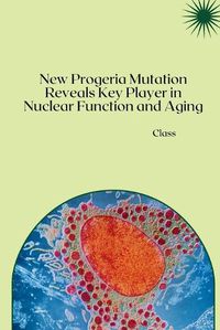 Cover image for New Progeria Mutation Reveals Key Player in Nuclear Function and Aging