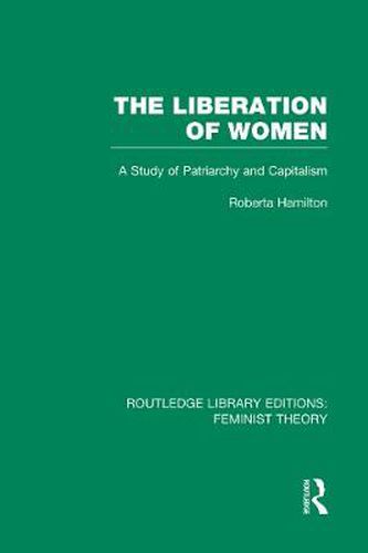 Cover image for The Liberation of Women (RLE Feminist Theory): A Study of Patriarchy and Capitalism