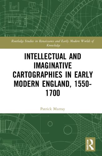 Cover image for Intellectual and Imaginative Cartographies in Early Modern England