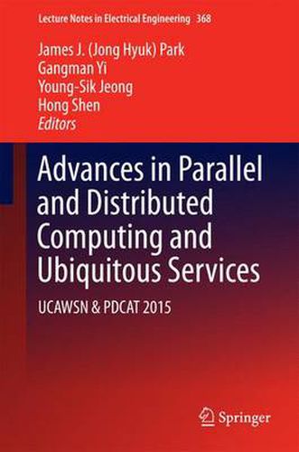 Cover image for Advances in Parallel and Distributed Computing and Ubiquitous Services: UCAWSN & PDCAT 2015