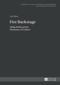 Cover image for Fire Backstage: Philip Rieff and the Monastery of Culture