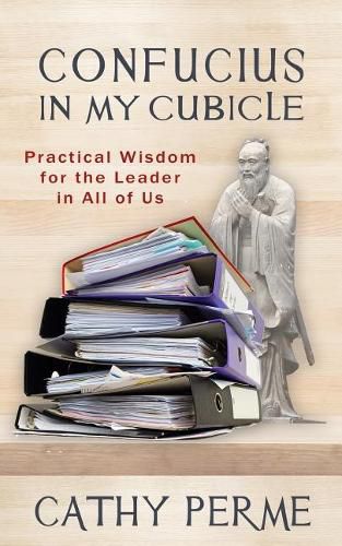 Cover image for Confucius in My Cubicle: Practical Wisdom for the Leader in All of Us