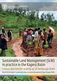 Cover image for Sustainable land management (SLM): lessons learned for scaling up at landscape level, results of the Kagera Transboundary Agro-ecosystem Management Project