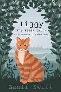 Cover image for Tiggy The TIGER Cat's Long Journey to Friendship