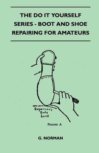 Cover image for The Do It Yourself Series - Boot And Shoe Repairing For Amateurs