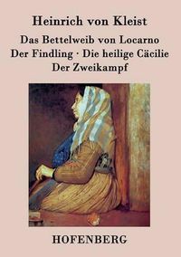 Cover image for Das Bettelweib von Locarno / Der Findling / Die heilige Cacilie / Der Zweikampf